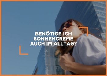 Benötige ich Sonnencreme auch im Alltag?