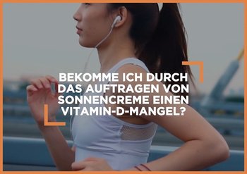 Bekomme ich durch das Auftragen von Sonnencreme einen Vitamin-D-Mangel?
